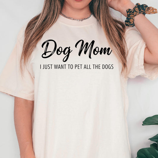 Dog Mom Shirt, I Just Want To Pet All Dogs Tee, Comfort UnisexFit