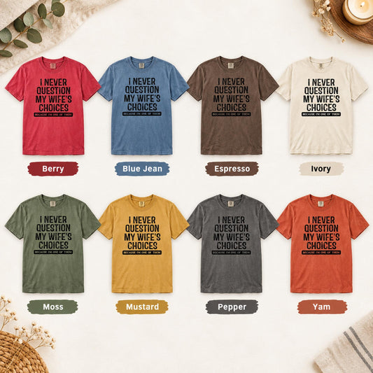 Funny Husband Shirt, Wife Choices T-Shirt, Comfort Colors C1717 Tee, Humorous Men's Gift, Sarcastic Saying Top