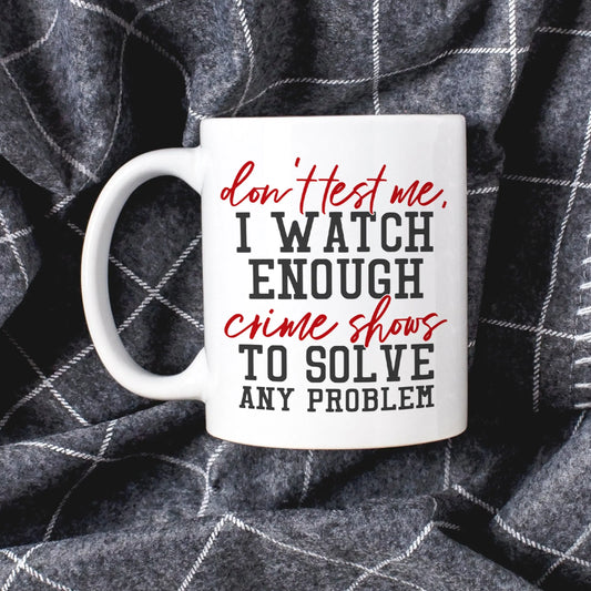 Funny Coffee Mug, Crime Show Junkie Gift, Detective Reality TV Shows Funny Mug