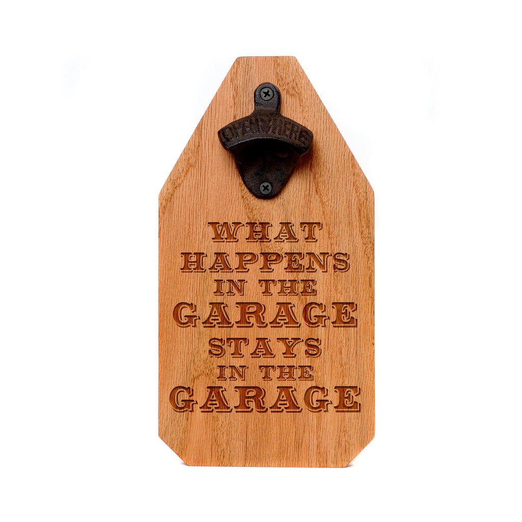 Garage Bottle Opener Wood Sign - Rustic Boyfriend Gift - What happens in the garage stays in the garage