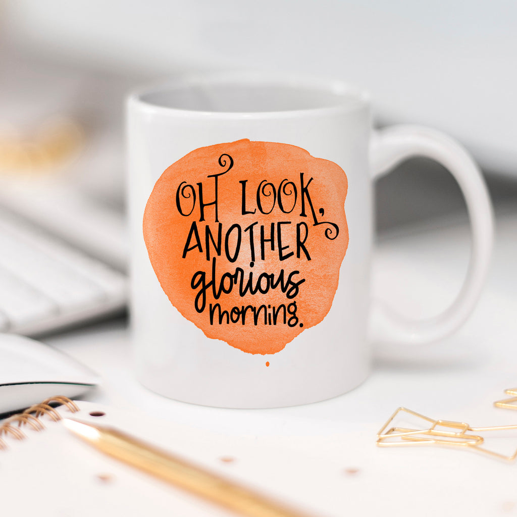 Snarky Coffee Mug &quot;Oh Look Another Glorious Morning&quot; with orange watercolor design - Sarcastic Gift