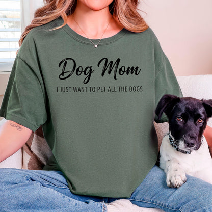 Dog Mom Shirt, I Just Want To Pet All The Dogs Tee, Funny Dog Lover Gift, Cute Dog Lady Shirt, Dog Mom Era Rescue Dog Mama Top