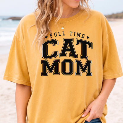 Cat Mom Shirt, Full Time Cat Mom T-Shirt, Comfort Colors Tee, Gift for Cat Lover, Pet Owner Top, Animal Lover Apparel