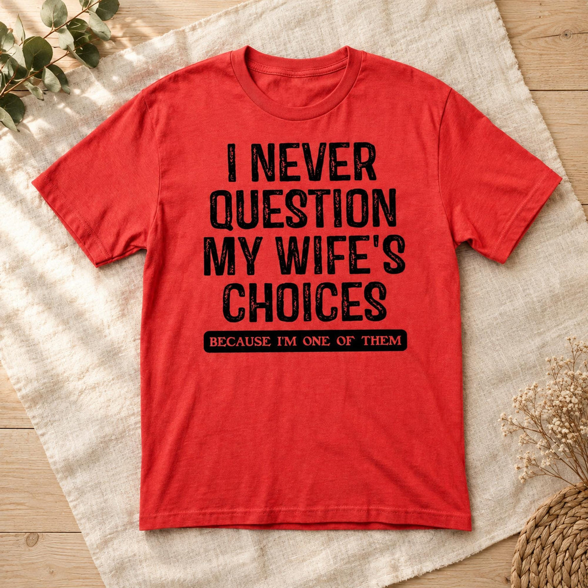Funny Husband Shirt, Wife Choices T-Shirt, Comfort Colors C1717 Tee, Humorous Men's Gift, Sarcastic Saying Top