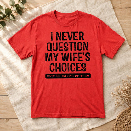 Funny Husband Shirt, Wife Choices T-Shirt, Comfort Colors C1717 Tee, Humorous Men's Gift, Sarcastic Saying Top
