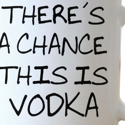 the text "THERE'S A CHANCE THIS IS VODKA" written in a casual, handwritten style.