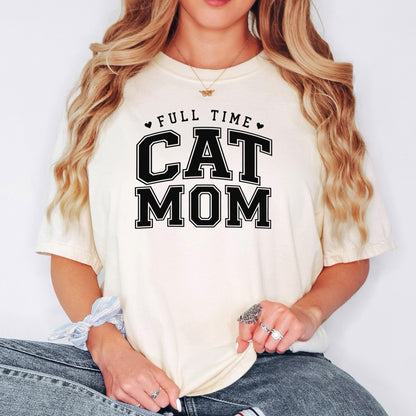 Cat Mom Shirt, Full Time Cat Mom T-Shirt, Comfort Colors Tee, Gift for Cat Lover, Pet Owner Top, Animal Lover Apparel