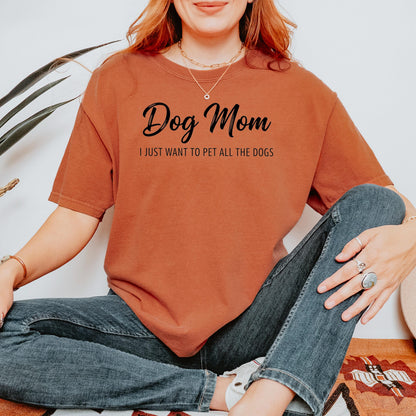 Dog Mom Shirt, I Just Want To Pet All Dogs Tee, Comfort UnisexFit