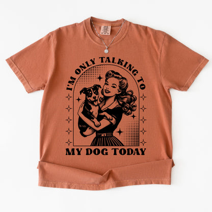 Dog Lover T-Shirt, Funny Dog Mom Shirt, Comfort Colors C1717 Tee, Retro Pinup Girl Design, Pet Owner Gift, "I'm Only Talking To My Dog Today