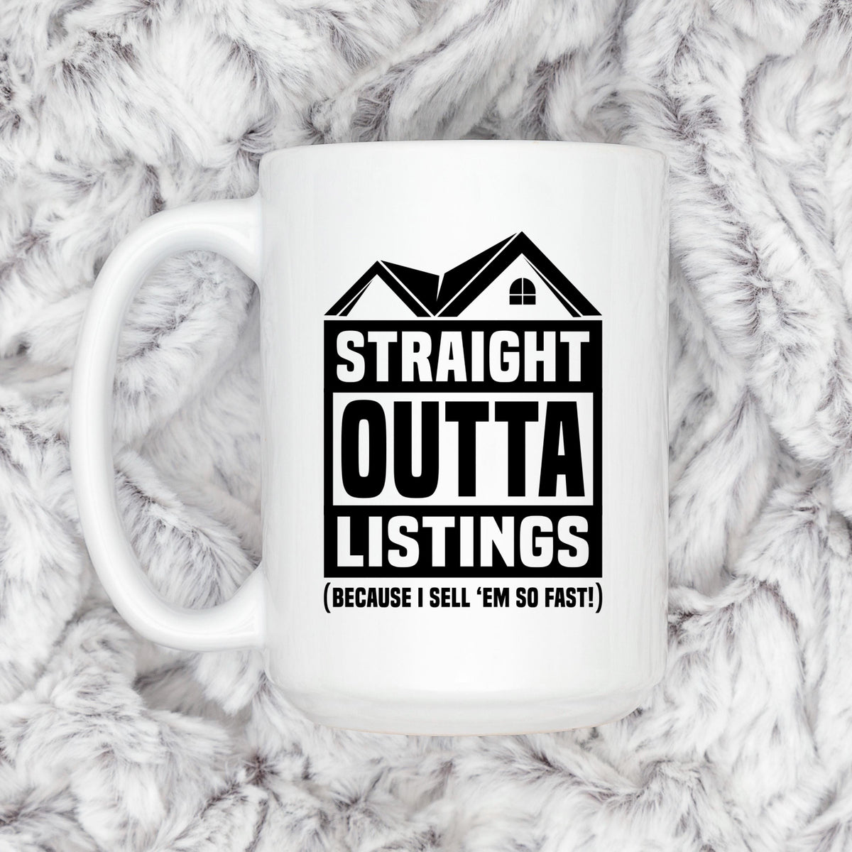 A white mug with a black and white graphic design that says "STRAIGHT OUTTA LISTINGS (BECAUSE I SELL 'EM SO FAST!)"