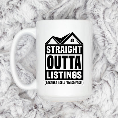 A white mug with a black and white graphic design that says "STRAIGHT OUTTA LISTINGS (BECAUSE I SELL 'EM SO FAST!)"