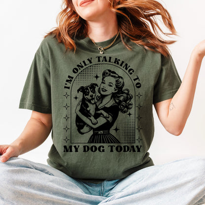 Dog Lover T-Shirt, Funny Dog Mom Shirt, Comfort Colors C1717 Tee, Retro Pinup Girl Design, Pet Owner Gift, "I'm Only Talking To My Dog Today