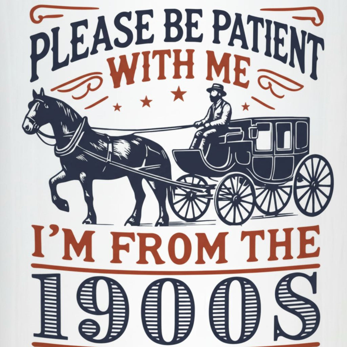 a horse-drawn carriage with a person riding in it, accompanied by the text "Please be patient with me" and "I'm from the 1900s".