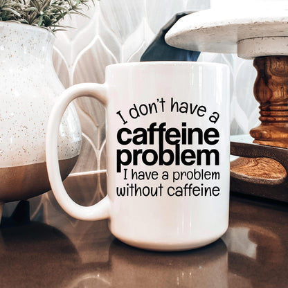 Funny Caffeine Mug - Sarcastic Coffee Cup | Coffee Lover Gift, Dishwasher Safe