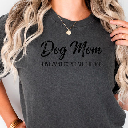 Dog Mom Shirt, I Just Want To Pet All Dogs Tee, Comfort UnisexFit
