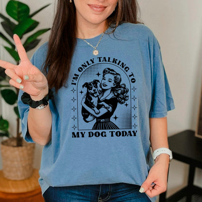 Dog Lover T-Shirt, Funny Dog Mom Shirt, Comfort Colors C1717 Tee, Retro Pinup Girl Design, Pet Owner Gift, "I'm Only Talking To My Dog Today