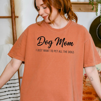 Dog Mom Shirt, I Just Want To Pet All Dogs Tee, Comfort UnisexFit