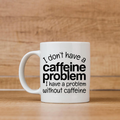 Funny Caffeine Mug - Sarcastic Coffee Cup | Coffee Lover Gift, Dishwasher Safe