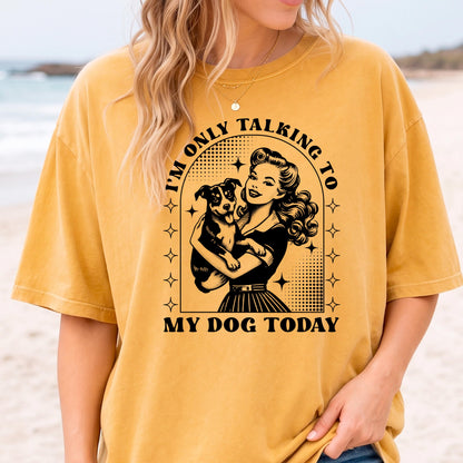 Dog Lover T-Shirt, Funny Dog Mom Shirt, Comfort Colors C1717 Tee, Retro Pinup Girl Design, Pet Owner Gift, "I'm Only Talking To My Dog Today