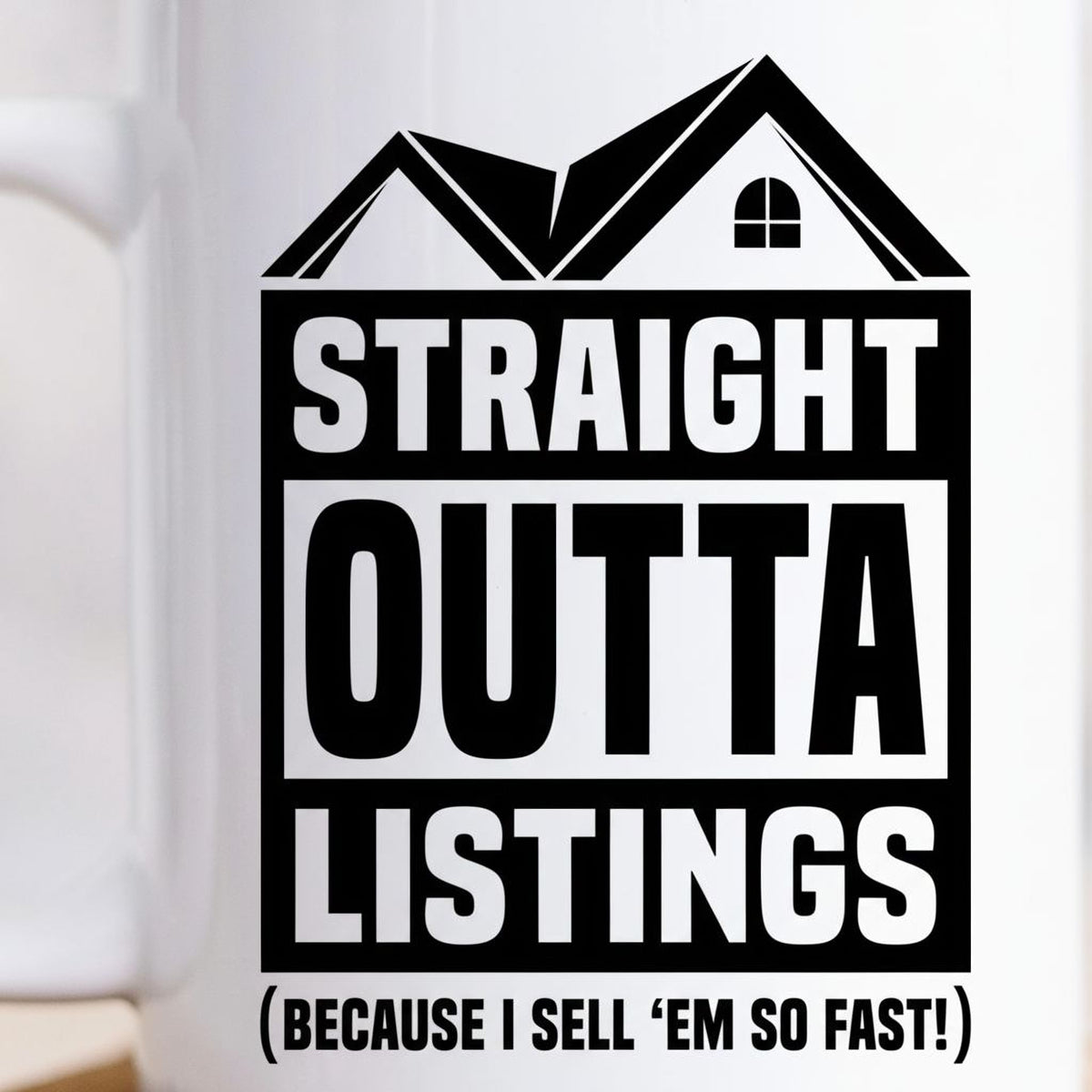 a humorous text overlay on a white background that reads "STRAIGHT OUTTA LISTINGS (BECAUSE I SELL 'EM SO FAST!)".
