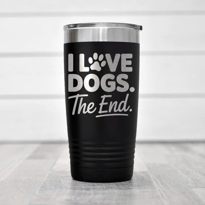 Dog Mom Tumbler, I Love Dogs The End, Cute Dog Paw Prints 20oz Tumbler, Dog Lover Gift, Dog Mom Travel Mug, Gift For Dog Mom