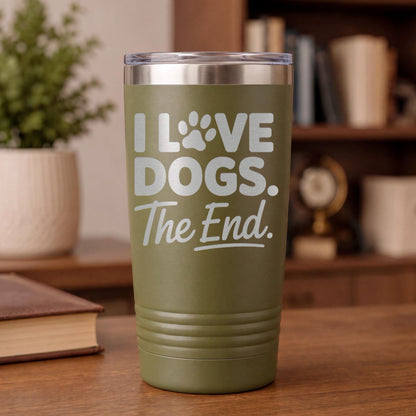 Dog Mom Tumbler, I Love Dogs The End, Cute Dog Paw Prints 20oz Tumbler, Dog Lover Gift, Dog Mom Travel Mug, Gift For Dog Mom