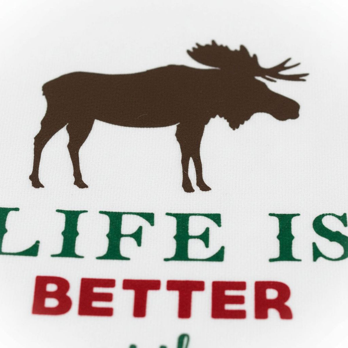 a silhouette of a moose and the text "LIFE IS BETTER" below it.