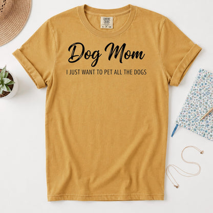 Dog Mom Shirt, I Just Want To Pet All Dogs Tee, Comfort UnisexFit