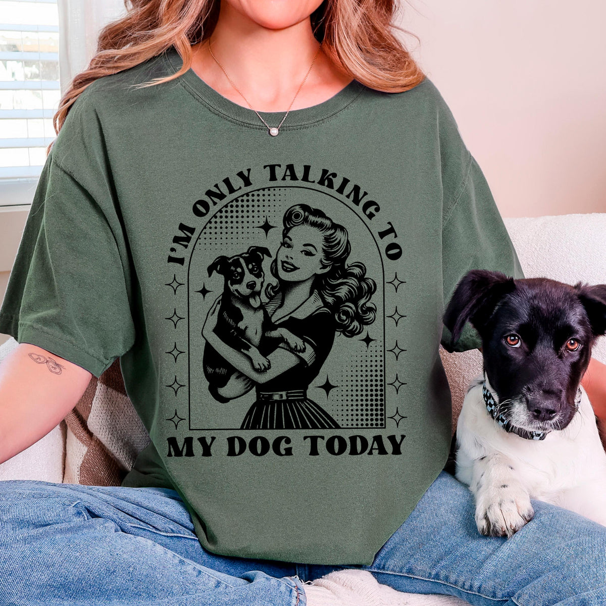 Dog Lover T-Shirt, Funny Dog Mom Shirt, Comfort Colors C1717 Tee, Retro Pinup Girl Design, Pet Owner Gift, "I'm Only Talking To My Dog Today