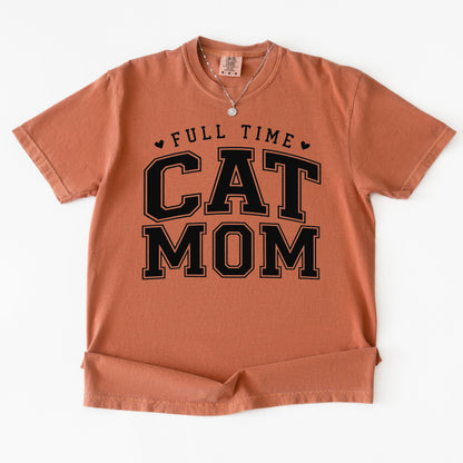 Cat Mom Shirt, Full Time Cat Mom T-Shirt, Comfort Colors Tee, Gift for Cat Lover, Pet Owner Top, Animal Lover Apparel