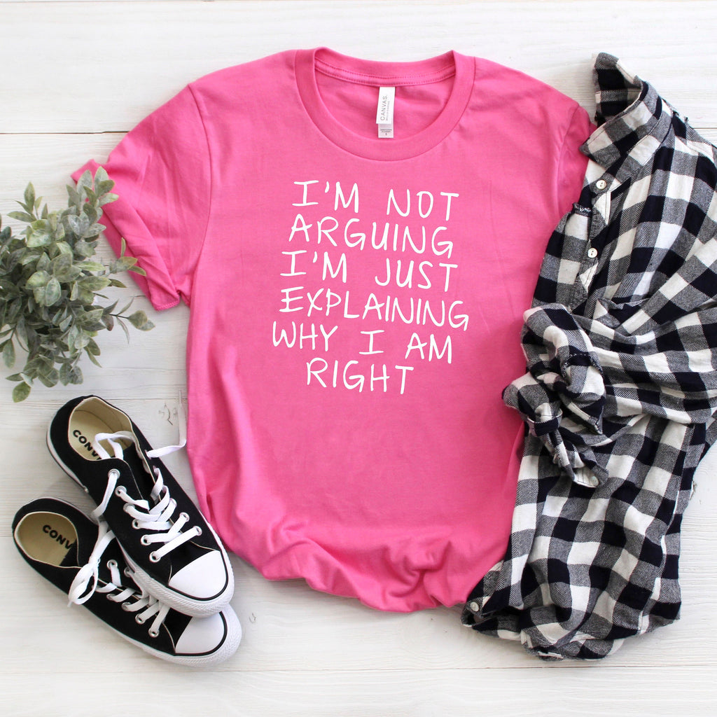 Funny Tshirt, Gag Gift, Humorous Shirt, I'm Not Arguing I'm Just Explaining Why I Am Right, Debater Funny Gift