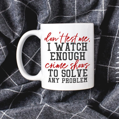 Funny Coffee Mug, Crime Show Junkie Gift, Detective Reality TV Shows Funny Mug