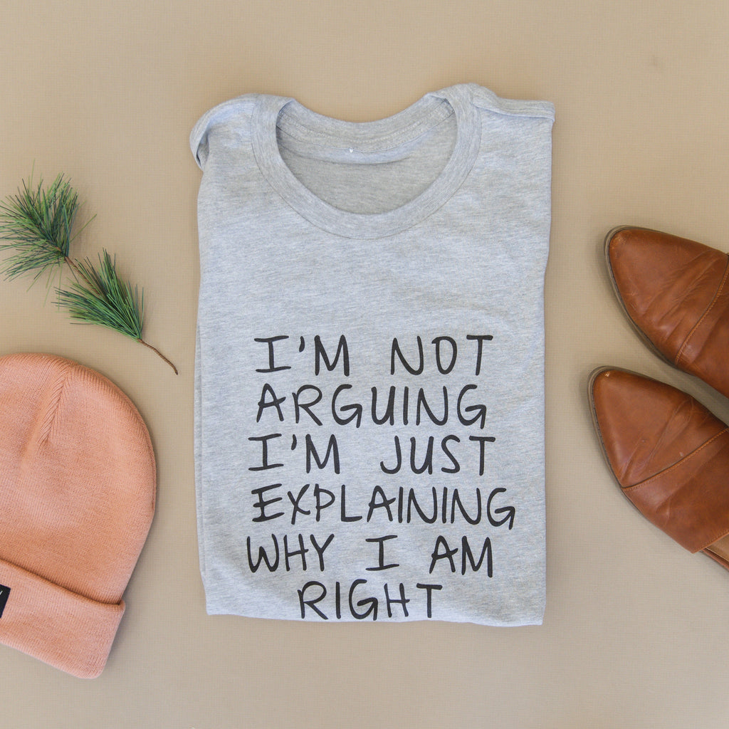 Funny Tshirt, Gag Gift, Humorous Shirt, I'm Not Arguing I'm Just Explaining Why I Am Right, Debater Funny Gift