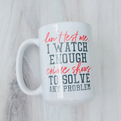 Funny Coffee Mug, Crime Show Junkie Gift, Detective Reality TV Shows Funny Mug