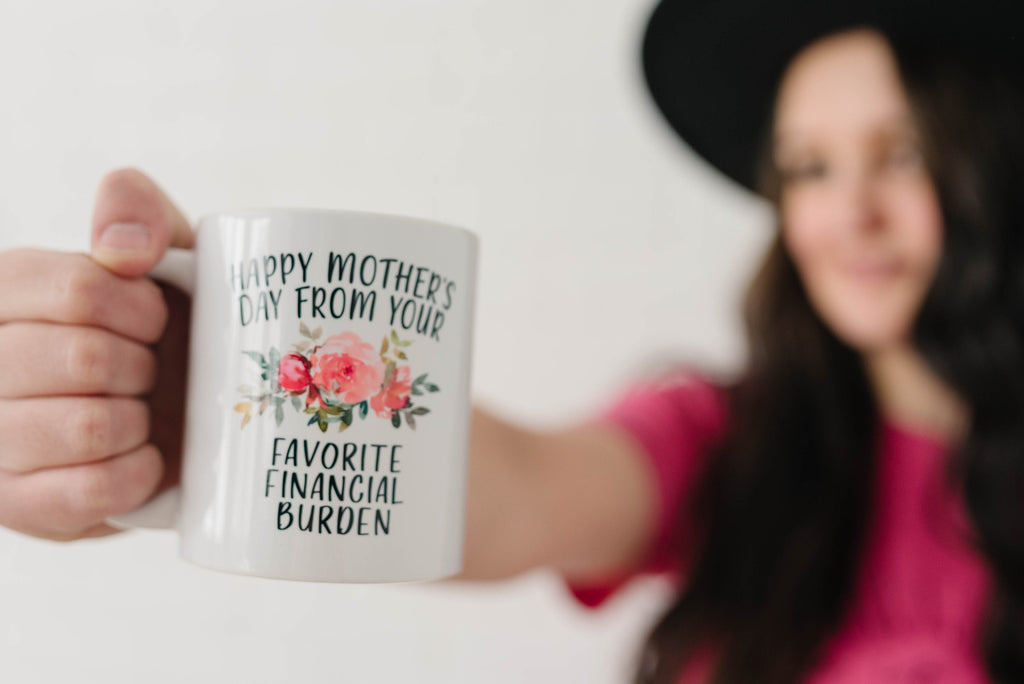 Funny Mother's Day Gift, Coffee mug for mom, Happy Mother's Day from your favorite financial burden floral 11 oz or 15 oz ceramic mug