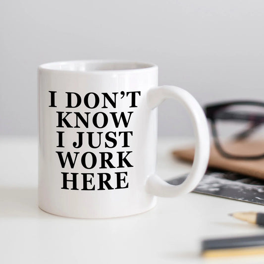 Office Mug, Funny Mugs, I don't know I just work here coffee mug, funny office mug, Coworker Gifts, Office gift, funny work mug