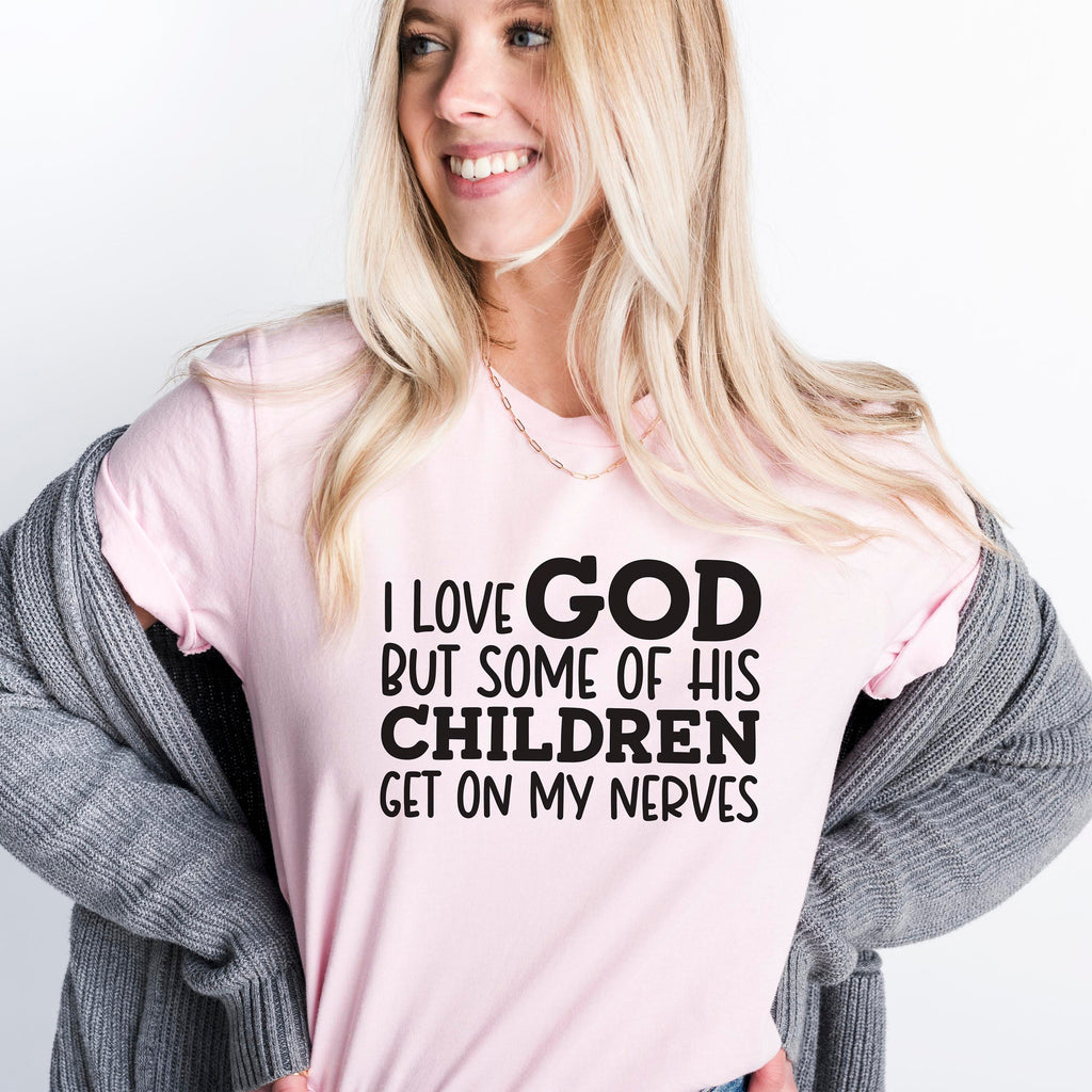 Funny Shirts for Women, I love God but some of his children get on my nerves, funny t-shirt, Shirt With Saying, Funny Women Shirt