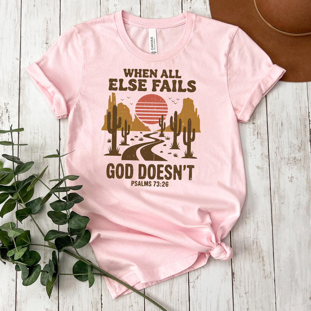 Christian Graphic T-Shirt - “When All Else Fails, God Doesn’t” - Psalms 73:26 Bible Verse Shirt SouthWest Desert Western Boho