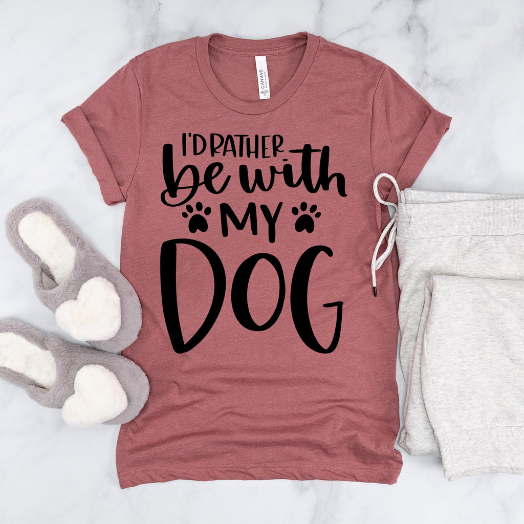 I’d Rather Be With My Dog Bella Canvas T-Shirt - Dog Mom shirt graphic tee Gift for Dog Mama