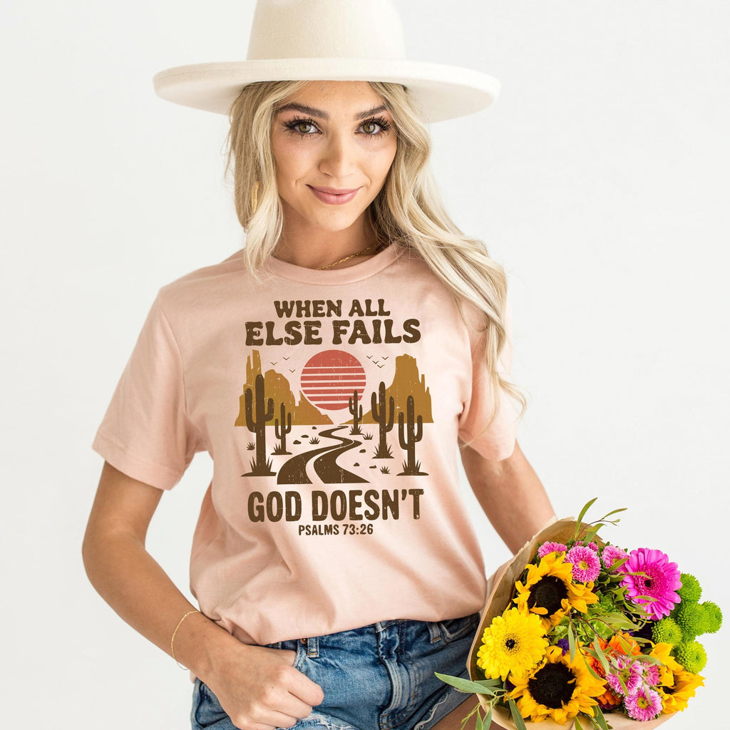 Christian Graphic T-Shirt - “When All Else Fails, God Doesn’t” - Psalms 73:26 Bible Verse Shirt SouthWest Desert Western Boho