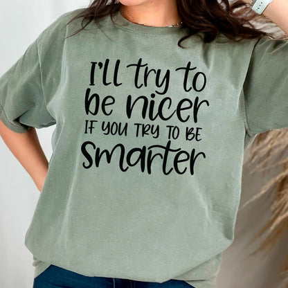 Funny Sarcastic Quote Shirt For Women – I'll Try To Be Nicer If You Try To Be Smarter Tee – Sassy Graphic T Shirt With Attitude