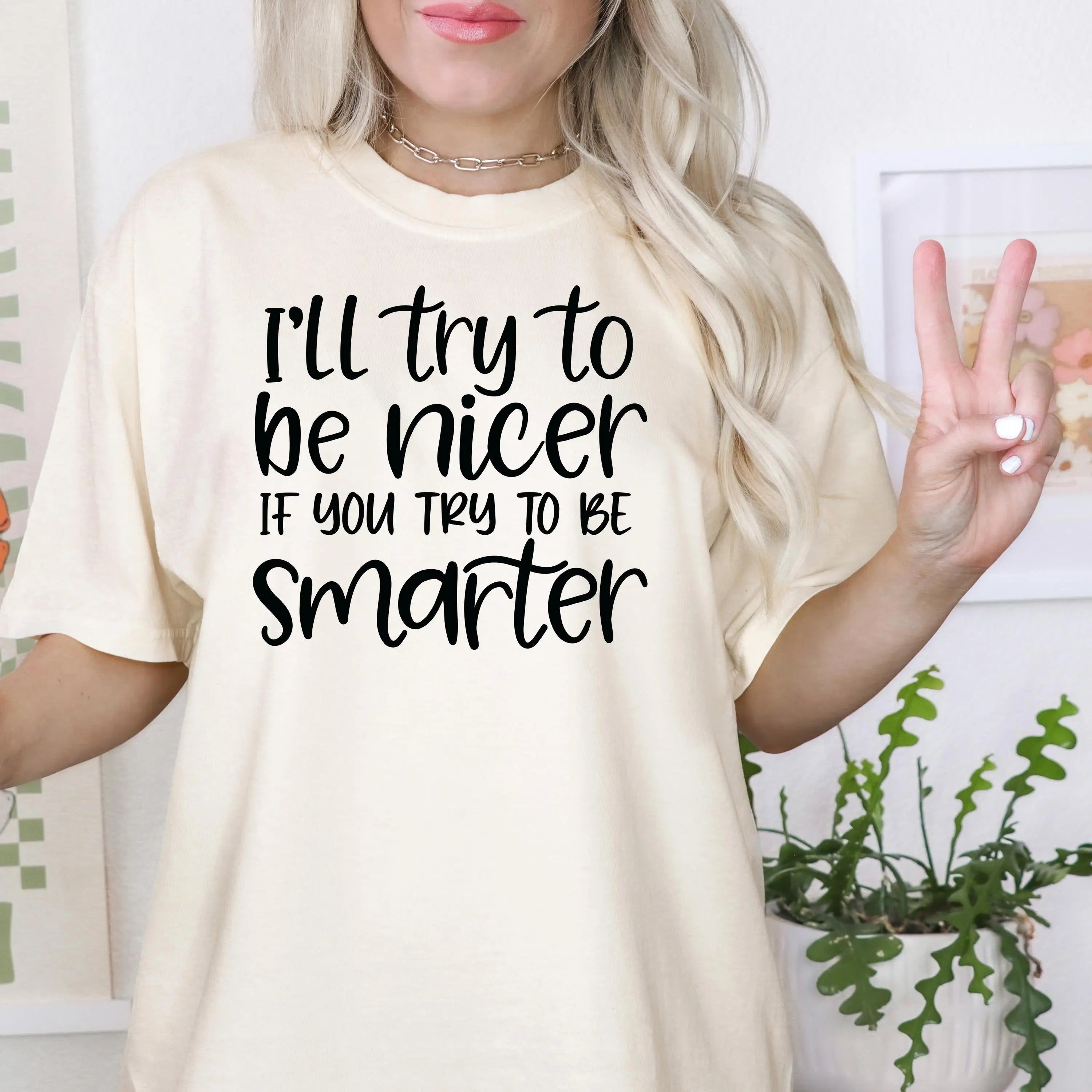 Funny Sarcastic Quote Shirt For Women – I'll To Be Nicer If You