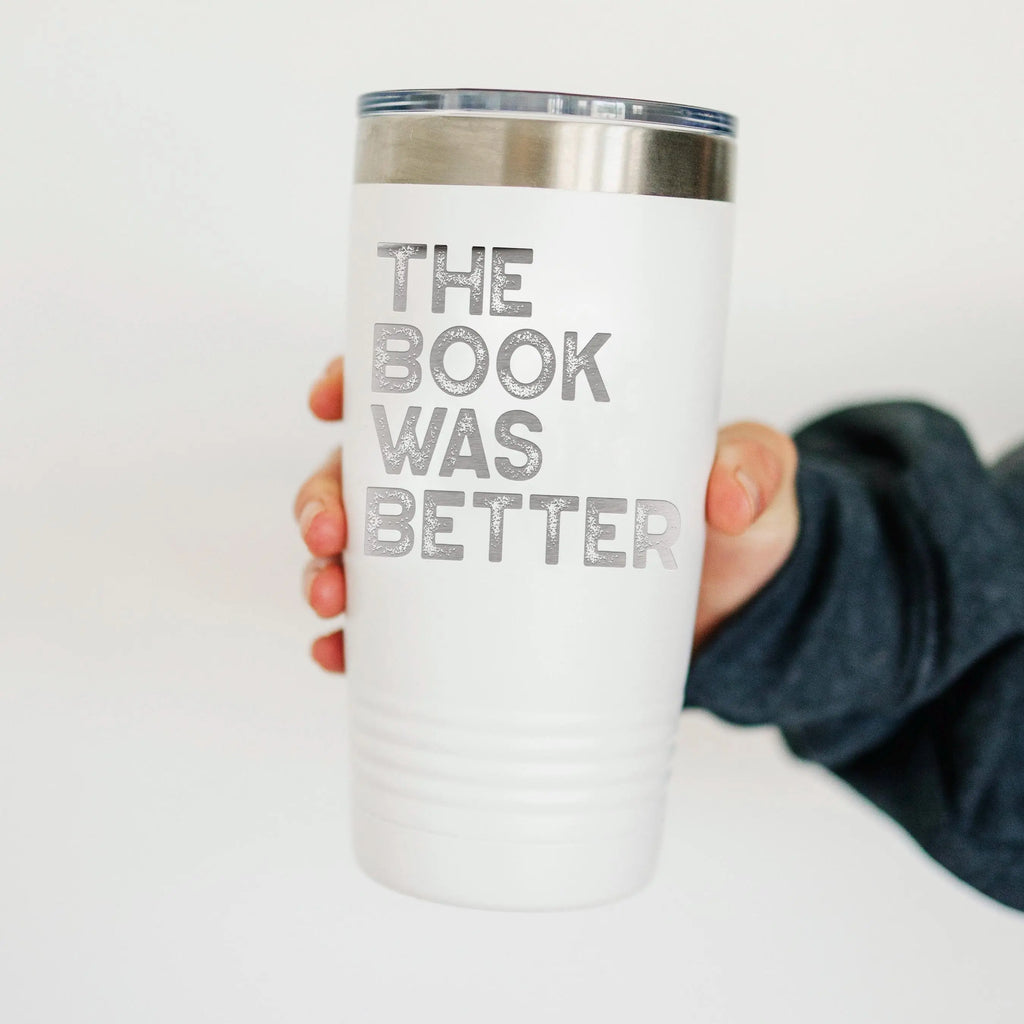 The Book Was Better Tumbler for Book Lovers – Funny Stainless Steel Travel Mug with Quote – Bookworm Gift Idea for Readers and Bibliophiles