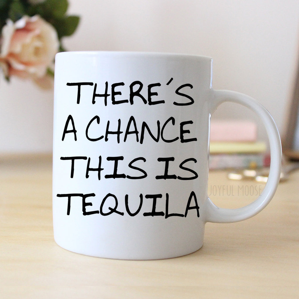 Tequila Gifts - There's a chance this is Tequila Coffee Mug