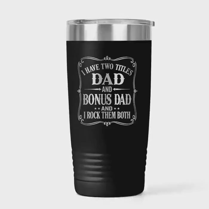 Bonus Dad Tumbler 20 oz, Dad and Bonus Dad Quote, Step Dad Gift, Fathers Day Gift, Stepdad Birthday, Insulated Travel Mug for Father Figures