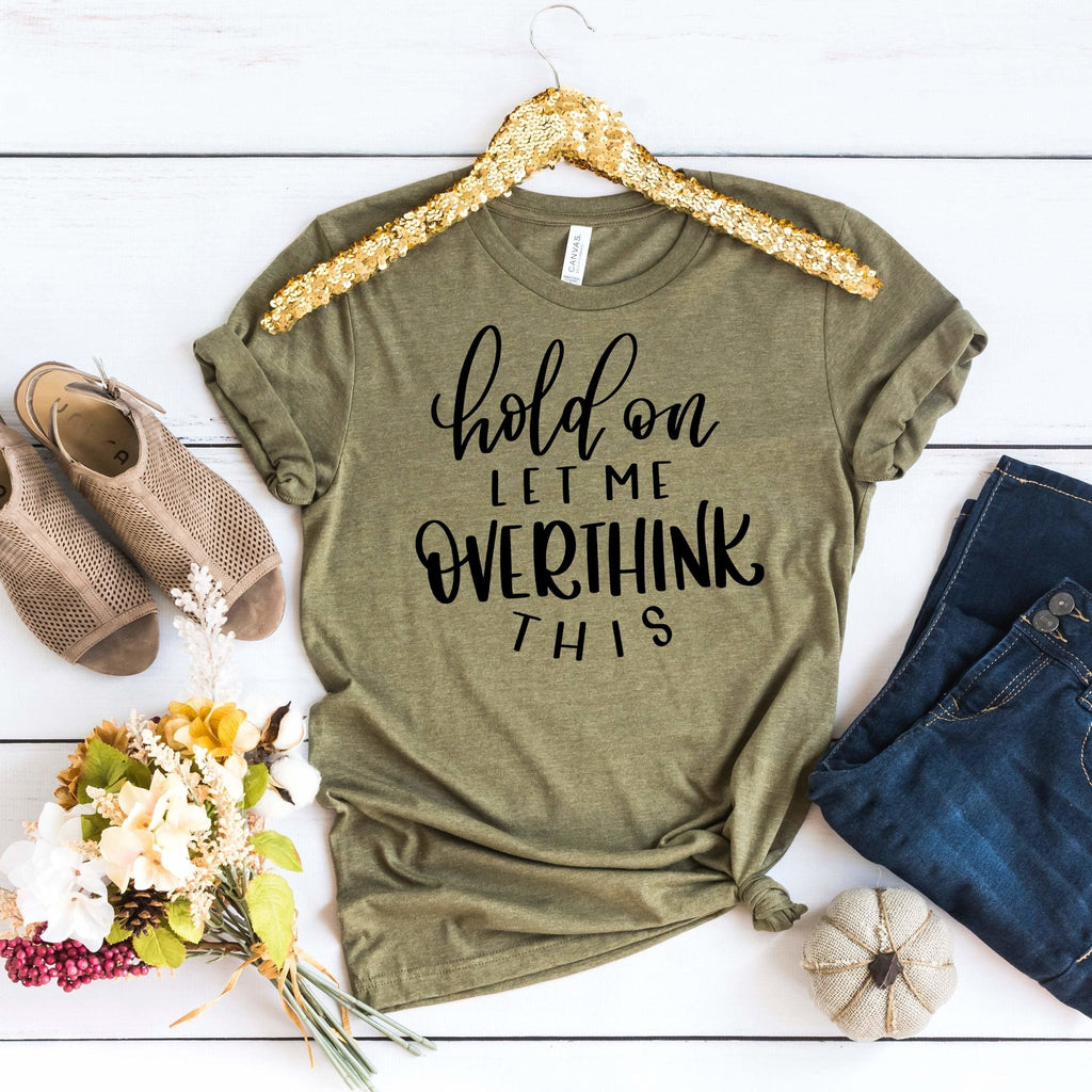 funny womens shirt, Hold on Let me Overthink This T-shirt, Best Friend Gift