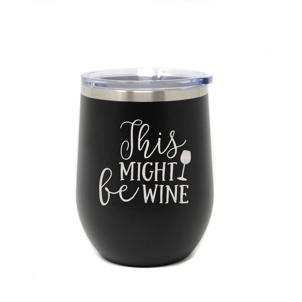 Funny Wine Tumbler / This Might Be Wine / Insulated Powder Coated Stemless Wine Tumbler