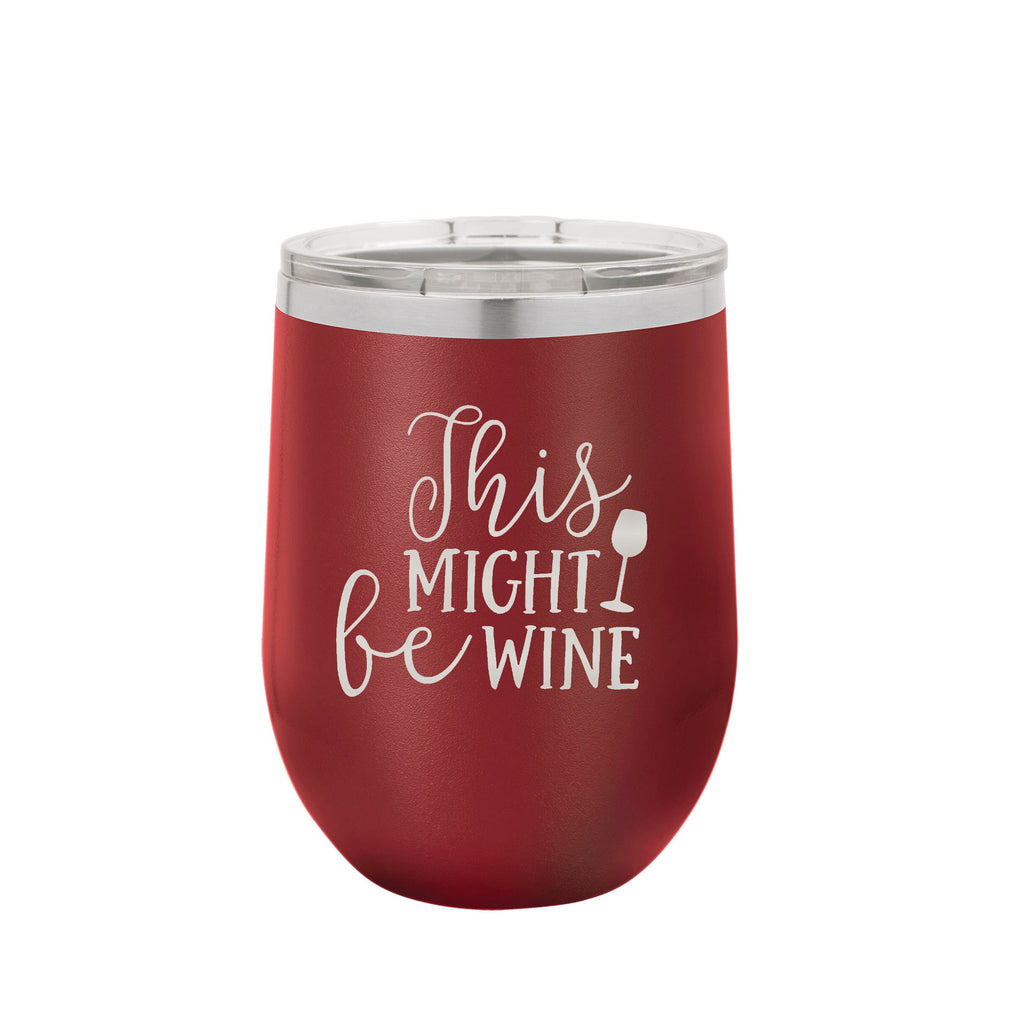Funny Wine Tumbler / This Might Be Wine / Insulated Powder Coated Stemless Wine Tumbler