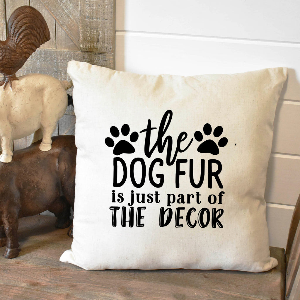 Dog Home Gift Throw Pillow The Dog Fur is just part of the Decor