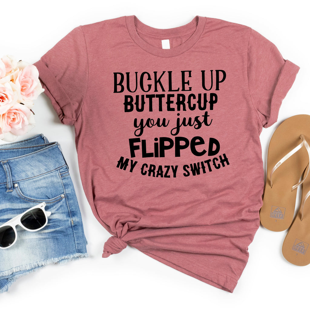 funny shirts for women, funny tshirt, funny womens shirt, buckle up buttercup you just flipped my crazy switch, funny t shirt summer shirt